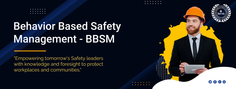 Behavior Based Safety Management - BBSM